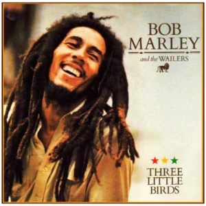 Three Little Birds – Bob Marley